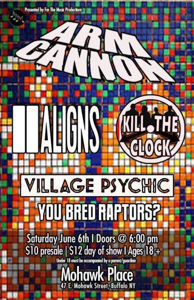 Armcannon, Kill The Clock, You Bred Raptors?, Aligns, & Village Psychic at Mohawk Place — Jun 6, 2015
