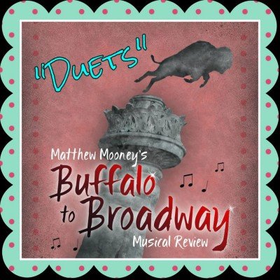 BUFFLO TO BROADWAY "DUETS" Musical Review