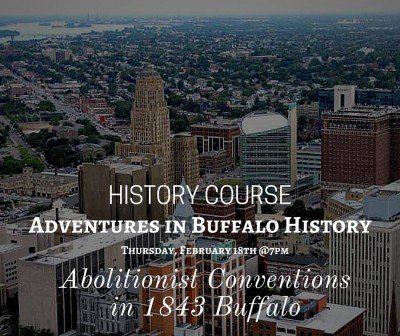 Abolitionist Conventions in 1843 Buffalo & Women in Buffalo — Feb 18, 2016