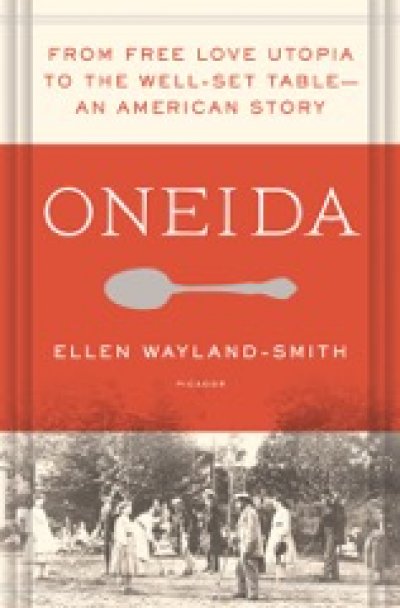 Oneida: from Free Love Utopia to the Well Set Table — May 2, 2016