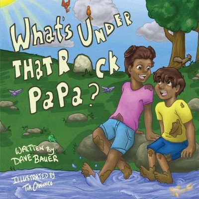 Celebrate Local authors with Dave Bauer, author of "What's Under That Rock, Papa?" and Molly Pitman