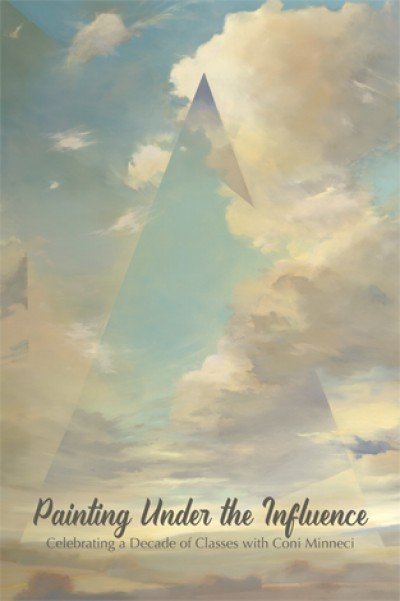 Painting Under The Influence, an Art Exhibition celebrating a decade of classes with Coni Minneci