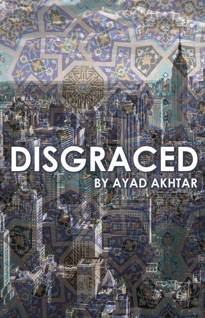 DISGRACED by Ayad Akhtar