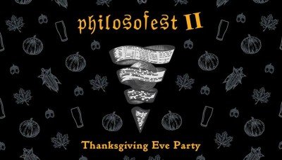 Philosofest II - Thanksgiving Eve Party