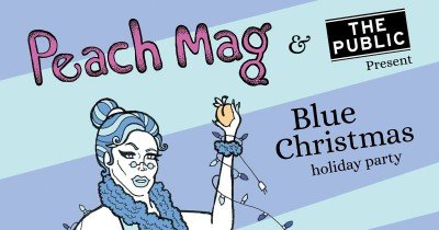Peach Mag + The Public present: Blue Christmas Holiday Party — Dec 15, 2017