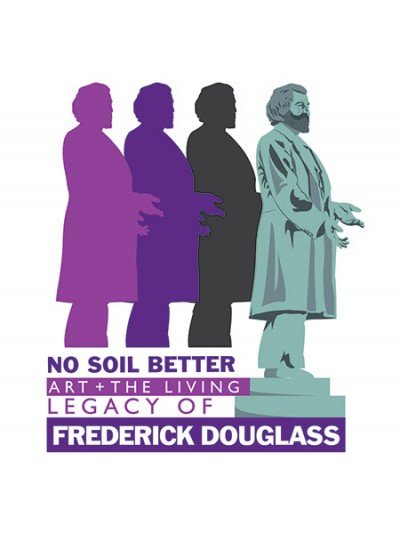 No Soil Better: Art and the Living Legacy of Frederick Douglass