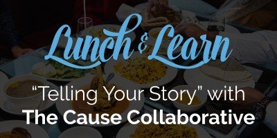 Lunch & Learn "Telling Your Story" with The Cause Collaborative — Oct 26, 2018