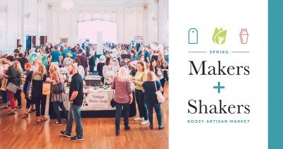 Spring Makers + Shakers: Boozy Artisan Market — May 12, 2019