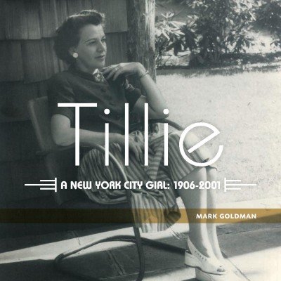 Tillie, A New York City Girl: 1906-2001, by Mark Goldman - Book Release at Jewish Community Center of Greater Buffalo — May 13, 2019