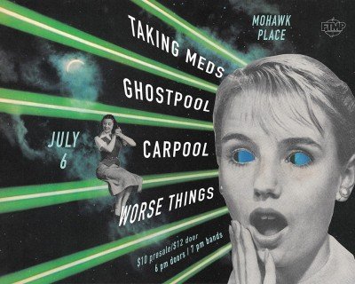 Taking Meds / Ghostpool / Carpool / Worse Things at Mohawk Place — Jul 6, 2019
