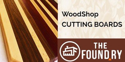 Cutting Board Class - Woodworking Friday @The Foundry