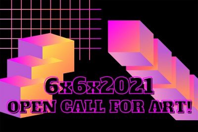 International Call for Art - 6x6x2021 - You’re Invited!