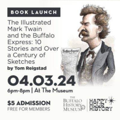 Happy Hour History: The Illustrated Mark Twain and the Buffalo Express: 10 Stories and Over a Century of Sketches by Tom Reigstad at The Buffalo History Museum — Apr 3, 2024