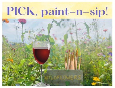 PICK,  Paint - N - Sip at the Flower Farm!