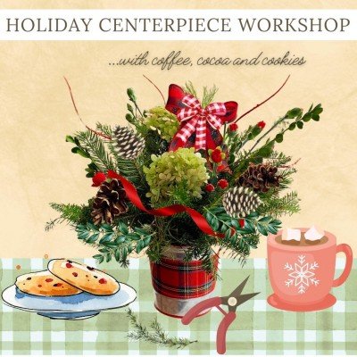 Holiday Centerpiece Workshop - Dec. 14th & 15th at 11:00 am