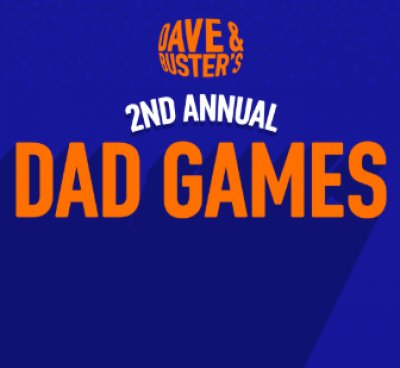 Dad Games 2025! at Dave & Buster's — Jun 15, 2025