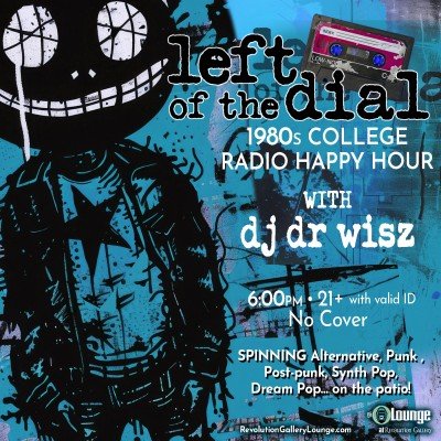 Left of the Dial: 1980’s College Radio Happy Hour w/ DJ Dr Wisz (on the patio)