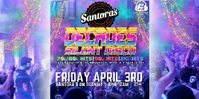 DECADES Silent Disco at Santora's! (70s/80s, 90s, 2000s)