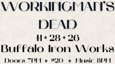 Workingman’s Dead at Buffalo Iron Works — Nov 28, 2026