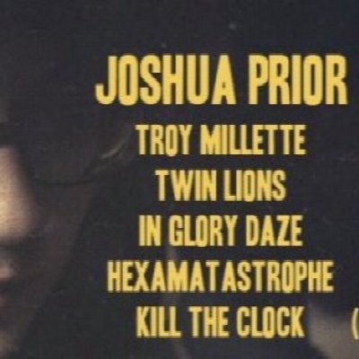 Joshua Prior - with: Troy Millette, Twin Lions, Kill The Clock, In Glory Daze, & Hexamatastrophe at Broadway Joe's — Jul 22, 2014
